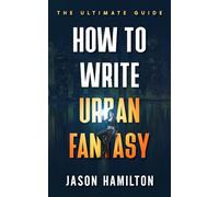 How to Write Urban Fantasy: The Ultimate Guide