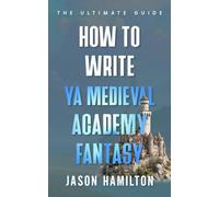 How to Write YA Medieval Academy Fantasy: The Ultimate Guide