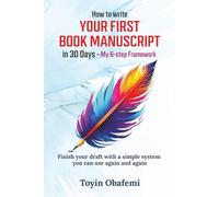 HOW TO WRITE YOUR FIRST BOOK MANUSCRIPT IN 30 DAYS - MY 6-STEP FRAMEWORK: Finish your draft with a simple system you can use again and again
