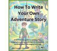 How to Write Your Own Adventure Story: A kid-friendly guide to writing fun, imaginative stories, with tips on creating characters, exciting plots, and magical settings.