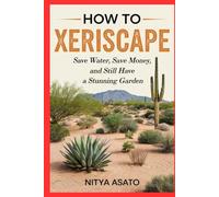 How to Xeriscape: Save Water, Save Money, and Still Have a Stunning Garden