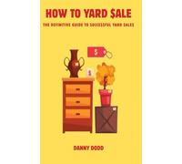 How To Yard Sale: The Definitive Guide to Successful Yard Sales