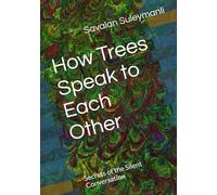 How Trees Speak to Each Other: Secrets of the Silent Conversation