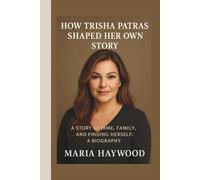 HOW TRISHA PAYTAS SHAPED HER OWN STORY: A STORY OF FAME,FAMILY,AND FINDING HERSELF:A BIOGRAPHY