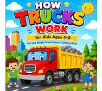 How Trucks Work for Kids Ages 4-8: Learn How Trucks Move, Lift, and Work Every Day