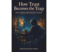 How Trust Becomes the Trap: When Confidence Opens the Door to Control: 5