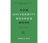 How University Boards Work: A Guide for Trustees, Officers and Leaders in Higher Education