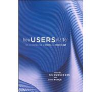 How Users Matter: The Co-Construction of Users and Technology