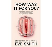 How Was It for You?: Stories from a Sex Worker