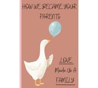 How We Became Your Parents: Our Family Story of Surrogacy, Adoption, and Donor Conception: A Fill-In Memory Book to Tell Your Child Their Beautiful Beginning with Love, Pride, and Family