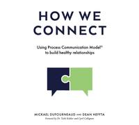 How We Connect: Using Process Communication Model® to build healthy relationships
