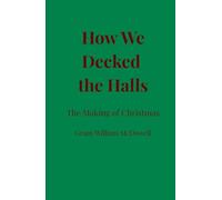 How We Decked the Halls The Making of Christmas