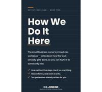How We Do It Here: The small business owner's procedure work book - write down how the work actually gets done, so you can hand it to somebody else.