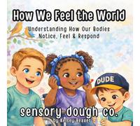 How We Feel the World: Understanding How Our Bodies Notice, Feel & Respond