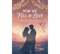 How We Fell in Love: A Heartwarming Story of Unexpected Connection, Slow-Burn Romance, and the Beautiful Journey That Brought Us Together