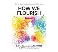 How We Flourish: Science-Backed Practices at the Core of Well-Being (Volume One)