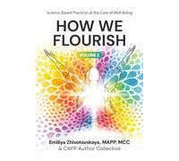 How We Flourish: Science-Backed Practices at the Core of Well-Being (Volume Two)