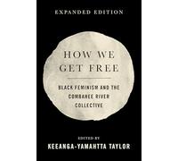 How We Get Free: Black Feminism and the Combahee River Collective