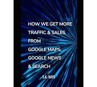 HOW WE GET MORE TRAFFIC & SALES FROM GOOGLE MAPS, GOOGLE NEWS & SEARCH