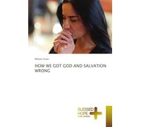 HOW WE GOT GOD AND SALVATION WRONG