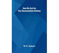 How We Got Up The Glenmutchkin Railway