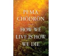 Pema Chödrön How We Live Is How We Die (Tascabile)