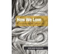 How We Love: A Formation for the Celibate Life by Falkenhain, John Mark, OSB