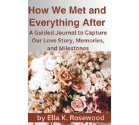 How We Met and Everything After: A Guided Journal to Capture Our Love Story, Memories, and Milestones