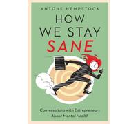 How We Stay Sane: Conversations with Entrepreneurs About Mental Health