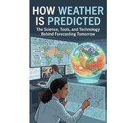 How Weather Is Predicted: The Science, Tools, and Technology Behind Forecasting Tomorrow
