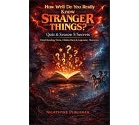How Well Do You Really Know Stranger Things? Quiz & Season 5 Secrets: Mind-Bending Trivia, Hidden Facts & Legendary Moments