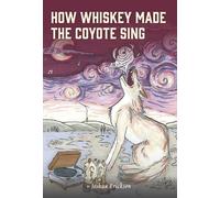 How Whiskey Made the Coyote Sing: A Death Song
