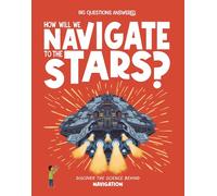How Will We Navigate to the Stars?: Discover the science behind navigation
