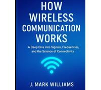How Wireless Communication Works: A Deep Dive into Signals, Frequencies, and the Science of Connectivity