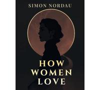 How Women Love: A Literary Study of Passion, Attraction, and Relationships