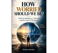 HOW WORRIED SHOULD WE BE?: Artificial Intelligence, P(doom), and the Future of Humanity