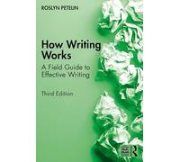 How Writing Works: A Field Guide to Effective Writing