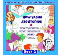 How Yasha Ate Stories & the Vampire’s First Attack: Adventures of Yasha - a Little Boy from Odesa. Book 2