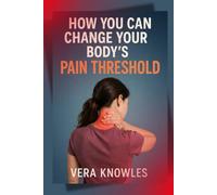 How you can Change your Body's Pain Threshold
