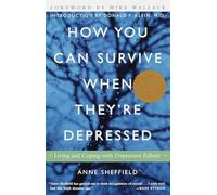 How You Can Survive When They're Depressed: Living and Coping with Depression Fallout