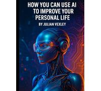 How You Can Use AI: to Improve Your Personal Life