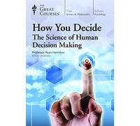 How You Decide: The Science of Human Decision Making