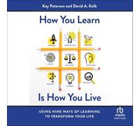 How You Learn Is How You Live: Using Nine Ways of Learning to Transform Your Life