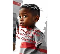 How You Love A Niggah Who Don't Love His Own Kids