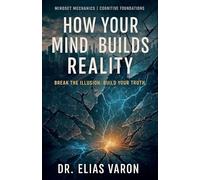 How Your Mind Builds Reality