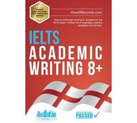 How2Become IELTS Academic Writing 8+ (Tascabile) Testing Series