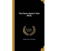 Howard 1810-1874 Staunton The Chess-player's Text Book; (Copertina rigida)