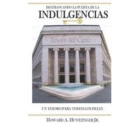 Howard A Huntzinger Destrancando La Puerta de Las Indulgencias (Tascabile)