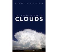 Howard B. Bluestein The Architecture of Clouds (Copertina rigida)