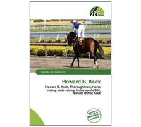 Howard B. Keck: Howard B. Keck, Thoroughbred, Horse racing, Auto racing, Indianapolis 500, William Myron Keck